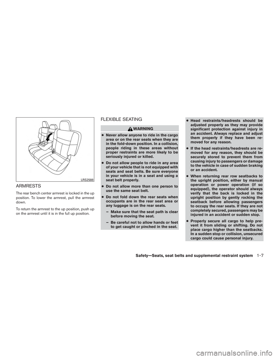 NISSAN MURANO PLATINUM 2017  Owners Manual ARMRESTS
The rear bench center armrest is locked in the up
position. To lower the armrest, pull the armrest
down.
To return the armrest to the up position, push up
on the armrest until it is in the fu