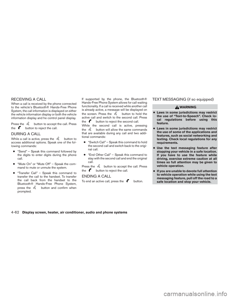 NISSAN MURANO PLATINUM 2017  Owners Manual RECEIVING A CALL
When a call is received by the phone connected
to the vehicle’s Bluetooth® Hands-Free Phone
System, the call information is displayed on either
the vehicle information display or b