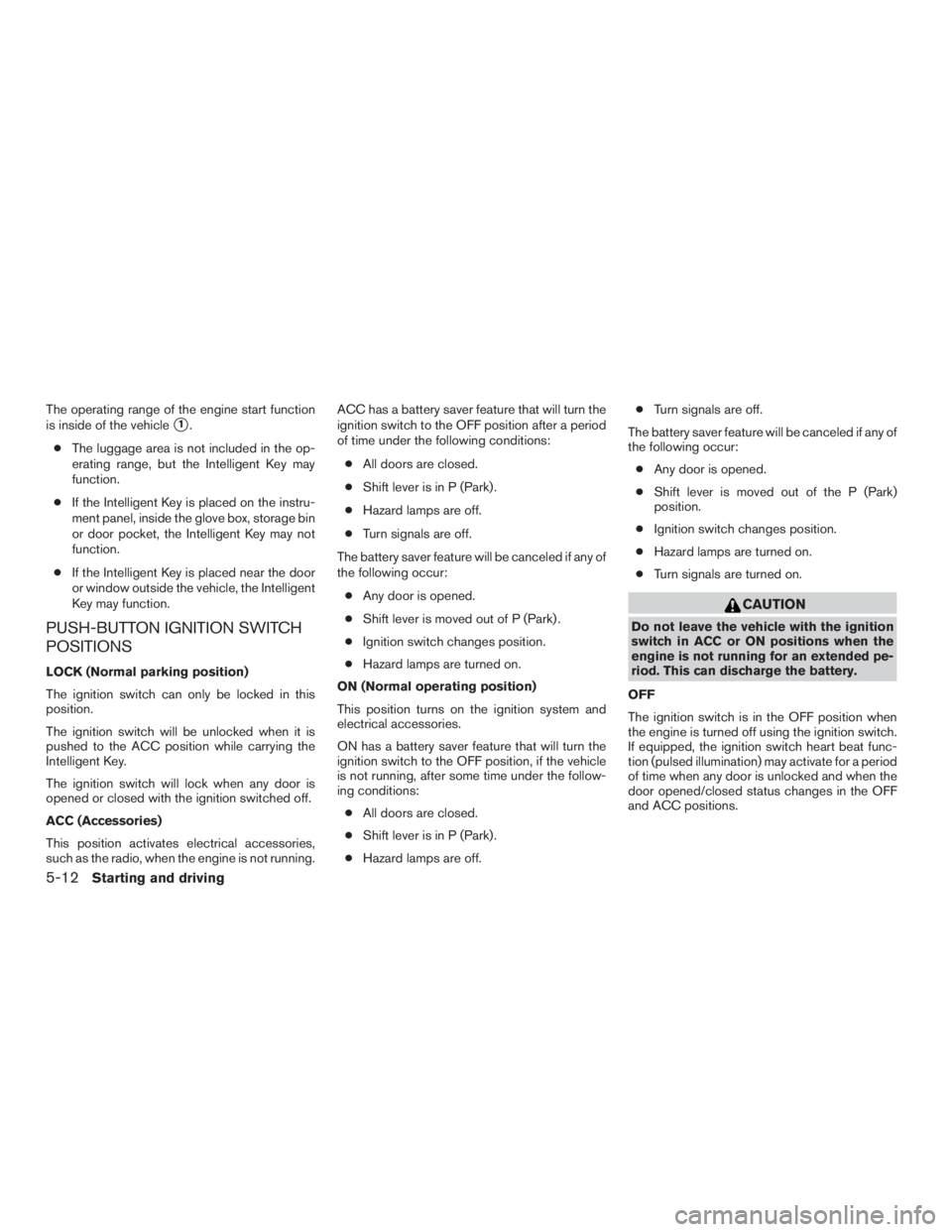 NISSAN MURANO PLATINUM 2017 Owners Manual The operating range of the engine start function
is inside of the vehicle
1.
● The luggage area is not included in the op-
erating range, but the Intelligent Key may
function.
● If the Intelligen NISSAN MURANO PLATINUM 2017 Owners Manual The operating range of the engine start function
is inside of the vehicle
1.
● The luggage area is not included in the op-
erating range, but the Intelligent Key may
function.
● If the Intelligen