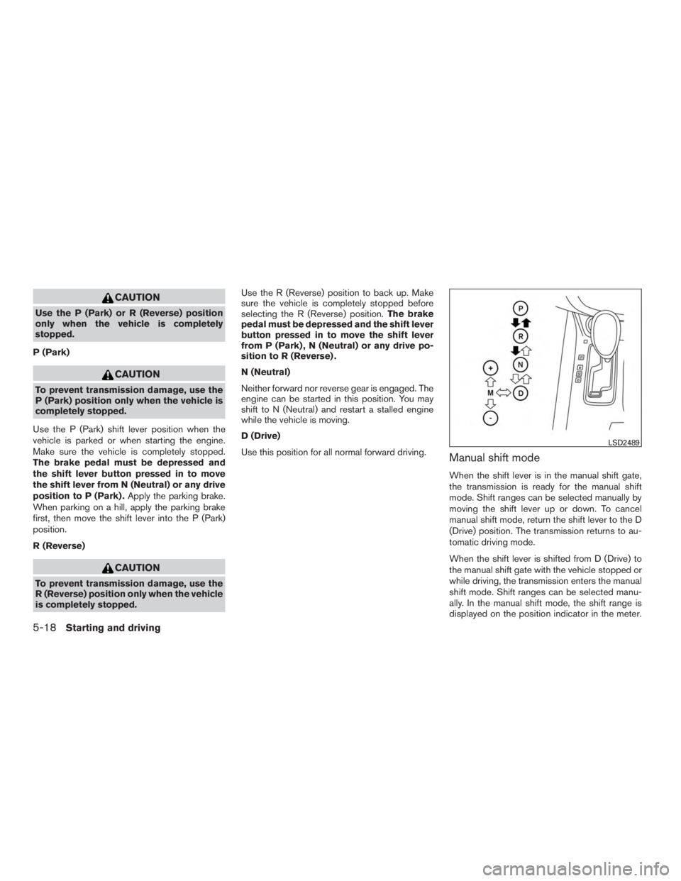 NISSAN MURANO PLATINUM 2017  Owners Manual CAUTION
Use the P (Park) or R (Reverse) position
only when the vehicle is completely
stopped.
P (Park) 