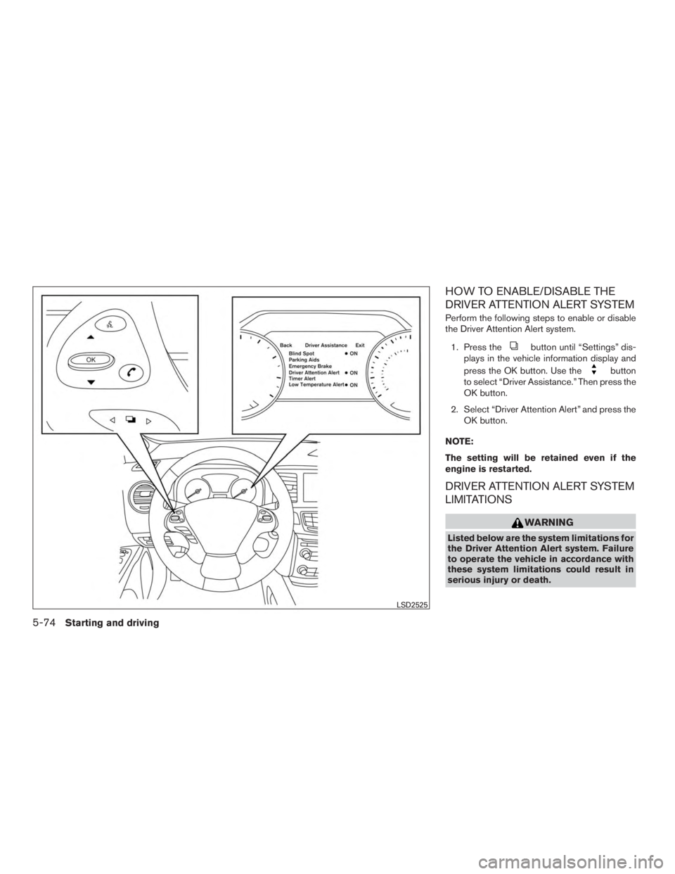 NISSAN MURANO PLATINUM 2017  Owners Manual HOW TO ENABLE/DISABLE THE
DRIVER ATTENTION ALERT SYSTEM
Perform the following steps to enable or disable
the Driver Attention Alert system.1. Press the 