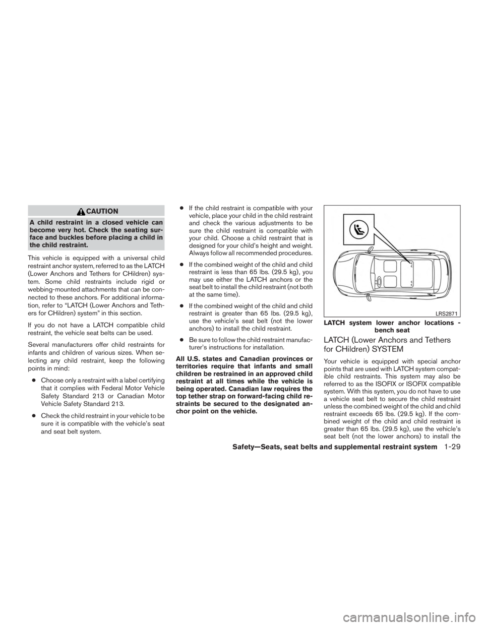 NISSAN MURANO PLATINUM 2017 Owners Manual CAUTION
A child restraint in a closed vehicle can
become very hot. Check the seating sur-
face and buckles before placing a child in
the child restraint.
This vehicle is equipped with a universal chil NISSAN MURANO PLATINUM 2017 Owners Manual CAUTION
A child restraint in a closed vehicle can
become very hot. Check the seating sur-
face and buckles before placing a child in
the child restraint.
This vehicle is equipped with a universal chil