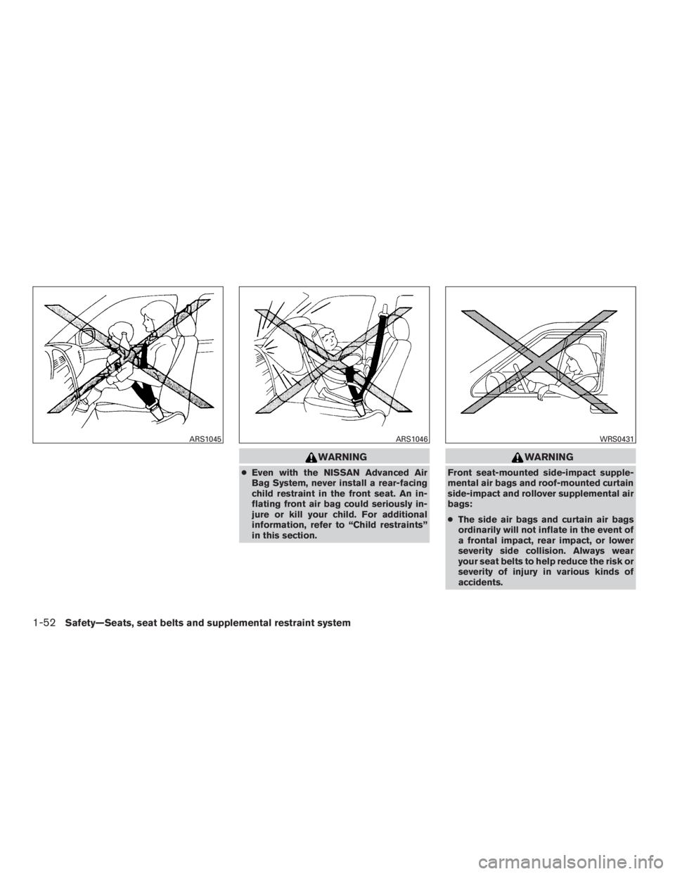 NISSAN MURANO PLATINUM 2017  Owners Manual WARNING
●Even with the NISSAN Advanced Air
Bag System, never install a rear-facing
child restraint in the front seat. An in-
flating front air bag could seriously in-
jure or kill your child. For ad