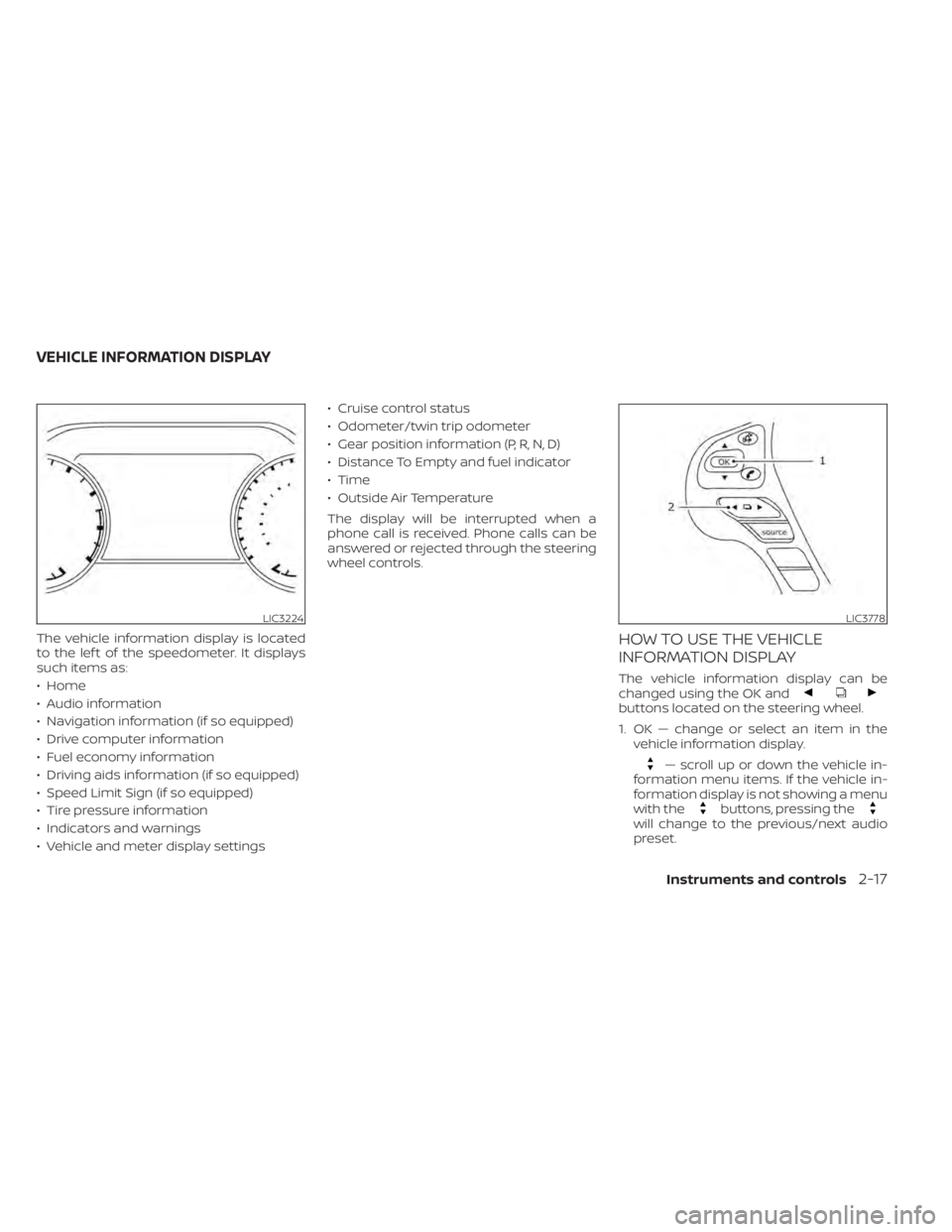 NISSAN MURANO 2022  Owners Manual buttons located on the steering wheel.
1. OK — change or select an item in thevehicle information display.
— scroll up or down the vehicle in-
formation menu items. If the vehicle in-
formation di