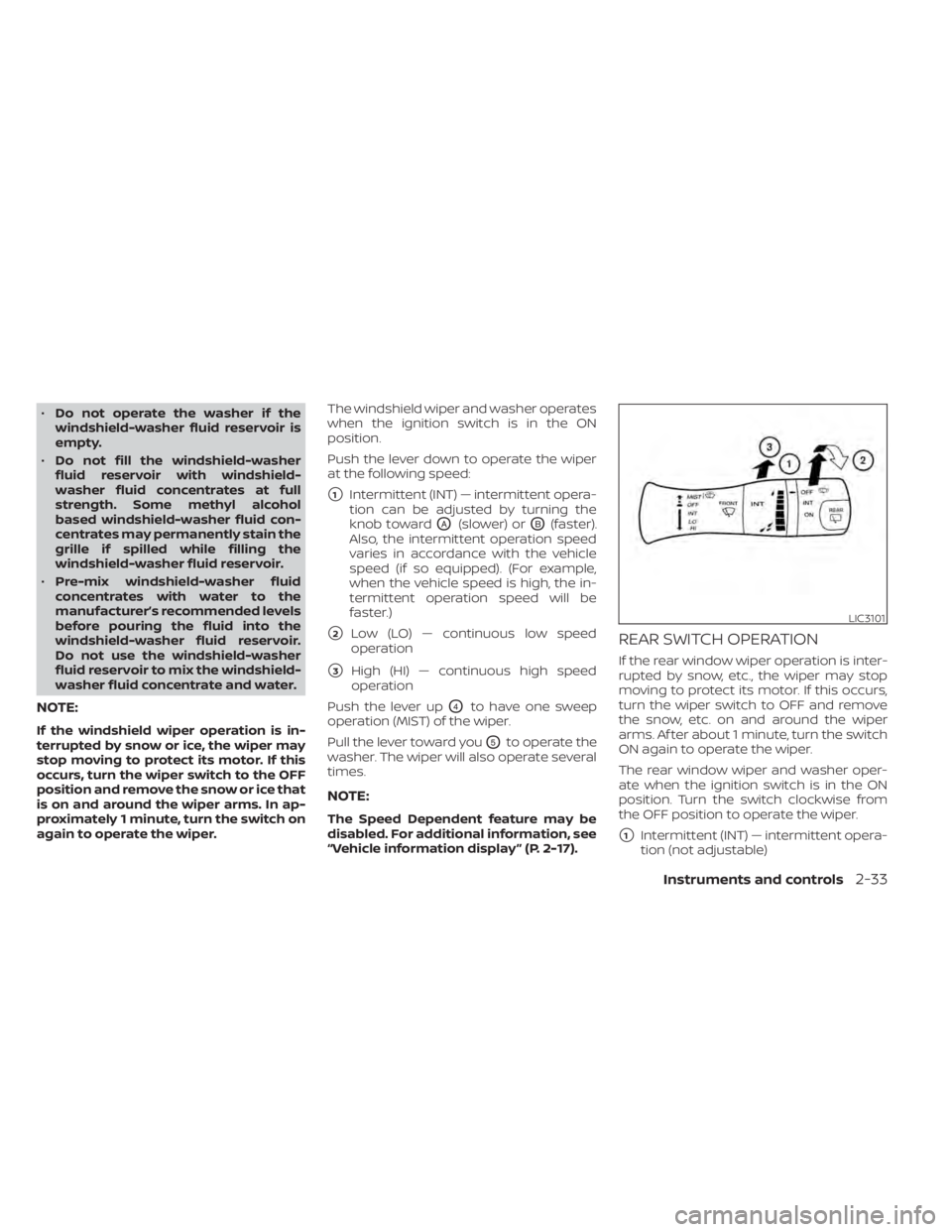 NISSAN MURANO 2022 Owners Manual •Do not operate the washer if the
windshield-washer fluid reservoir is
empty.
• Do not fill the windshield-washer
fluid reservoir with windshield-
washer fluid concentrates at full
strength. Some NISSAN MURANO 2022 Owners Manual •Do not operate the washer if the
windshield-washer fluid reservoir is
empty.
• Do not fill the windshield-washer
fluid reservoir with windshield-
washer fluid concentrates at full
strength. Some