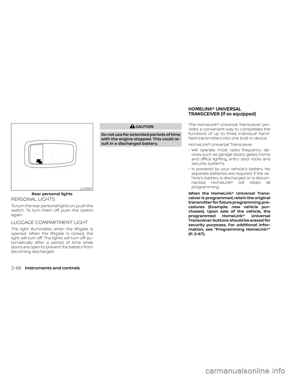 NISSAN MURANO 2022  Owners Manual PERSONAL LIGHTS
To turn the rear personal lights on, push the
switch. To turn them off, push the switch
again.
LUGGAGE COMPARTMENT LIGHT
The light illuminates when the lif tgate is
opened. When the li