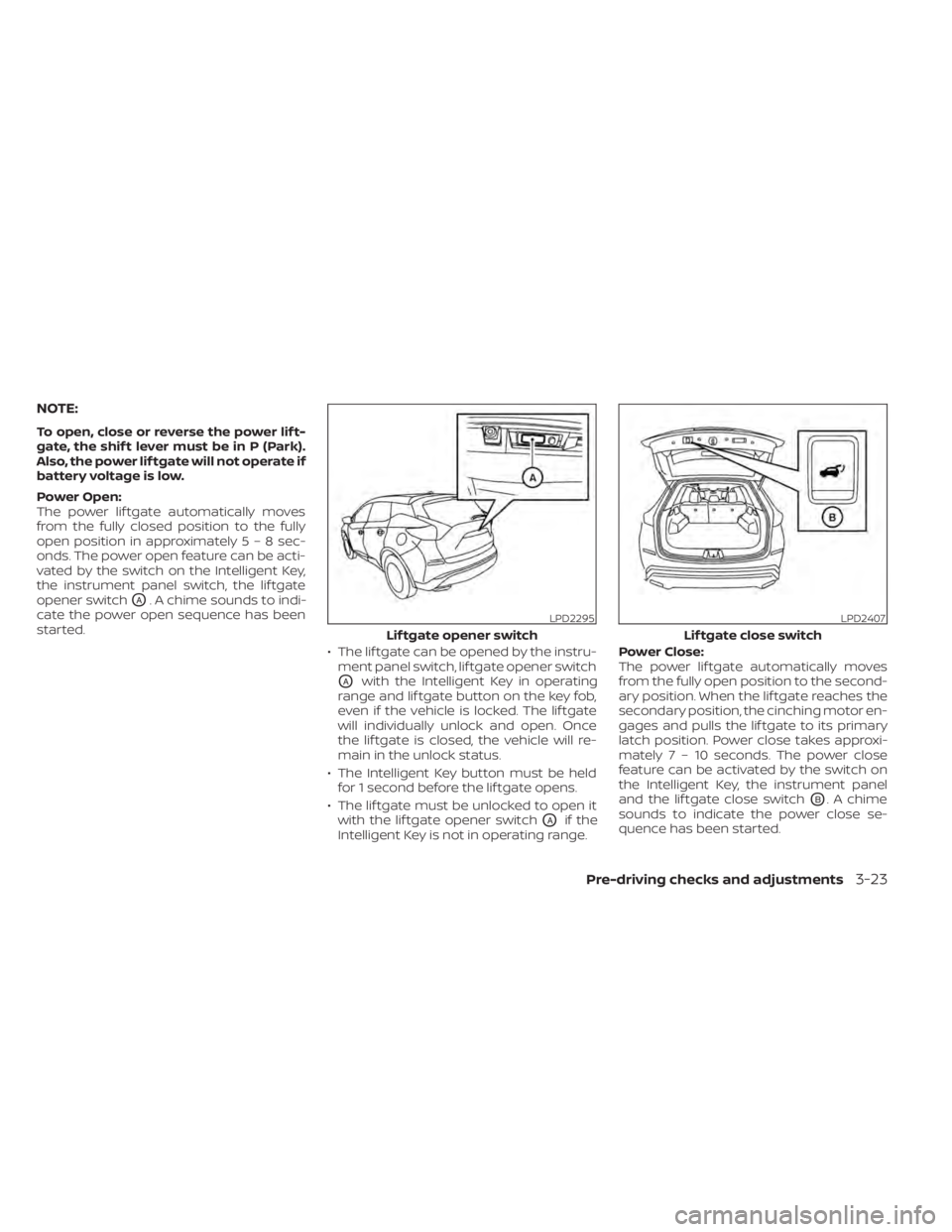 NISSAN MURANO 2022  Owners Manual LPD2295
Lif tgate opener switch
Pre-driving checks and adjustments3-23 