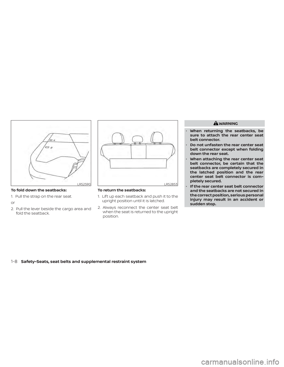 NISSAN MURANO 2022  Owners Manual To fold down the seatbacks:
1. Pull the strap on the rear seat.
or
2. Pull the lever beside the cargo area andfold the seatback. To return the seatbacks:
1. Lif t up each seatback and push it to the
u