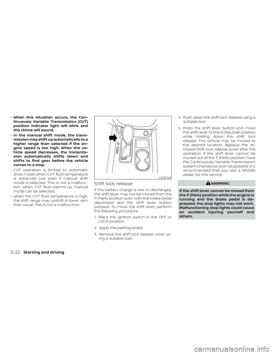 NISSAN MURANO 2022 Owners Manual •When this situation occurs, the Con-
tinuously Variable Transmission (CVT)
position indicator light will blink and
the chime will sound.
• In the manual shif t mode, the trans-
mission may shif t NISSAN MURANO 2022 Owners Manual •When this situation occurs, the Con-
tinuously Variable Transmission (CVT)
position indicator light will blink and
the chime will sound.
• In the manual shif t mode, the trans-
mission may shif t