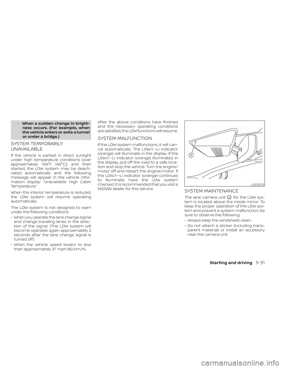 NISSAN MURANO 2022 Owners Manual –When a sudden change in bright-
ness occurs. (For example, when
the vehicle enters or exits a tunnel
or under a bridge.)
SYSTEM TEMPORARILY
UNAVAILABLE
If the vehicle is parked in direct sunlight
u NISSAN MURANO 2022 Owners Manual –When a sudden change in bright-
ness occurs. (For example, when
the vehicle enters or exits a tunnel
or under a bridge.)
SYSTEM TEMPORARILY
UNAVAILABLE
If the vehicle is parked in direct sunlight
u