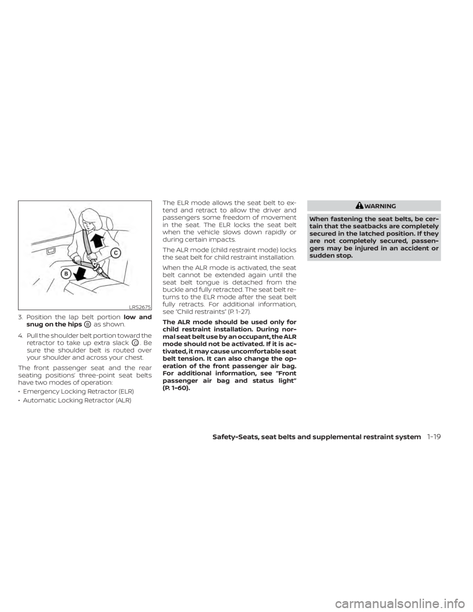 NISSAN MURANO 2022 Owners Manual 3. Position the lap belt portionlow and
snug on the hips
OBas shown.
4. Pull the shoulder belt portion toward the retractor to take up extra slack
OC.Be
sure the shoulder belt is routed over
your shou NISSAN MURANO 2022 Owners Manual 3. Position the lap belt portionlow and
snug on the hips
OBas shown.
4. Pull the shoulder belt portion toward the retractor to take up extra slack
OC.Be
sure the shoulder belt is routed over
your shou