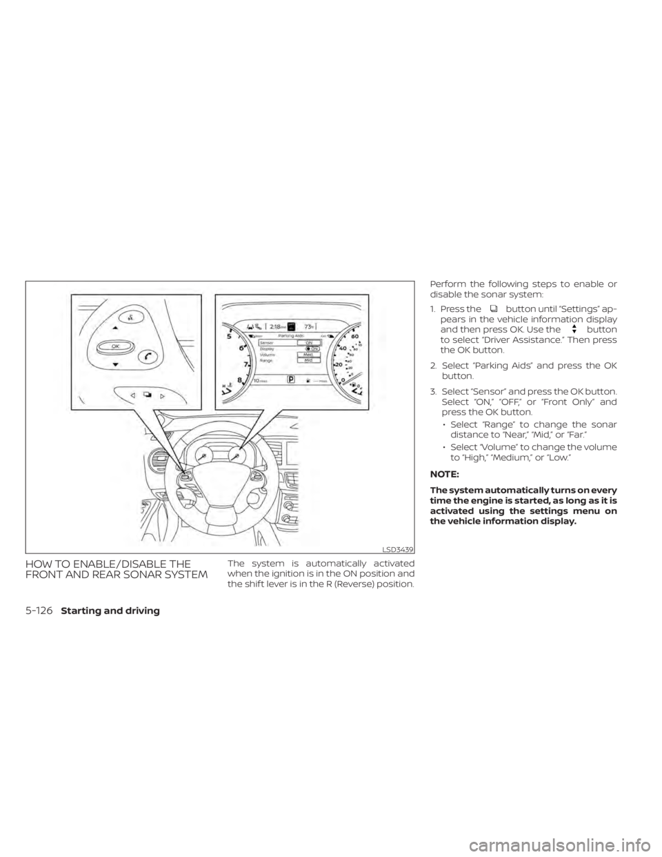 NISSAN MURANO 2022  Owners Manual button until “Settings” ap-
pears in the vehicle information display
and then press OK. Use the
button
to select “Driver Assistance.” Then press
the OK button.
2. Select “Parking Aids” and