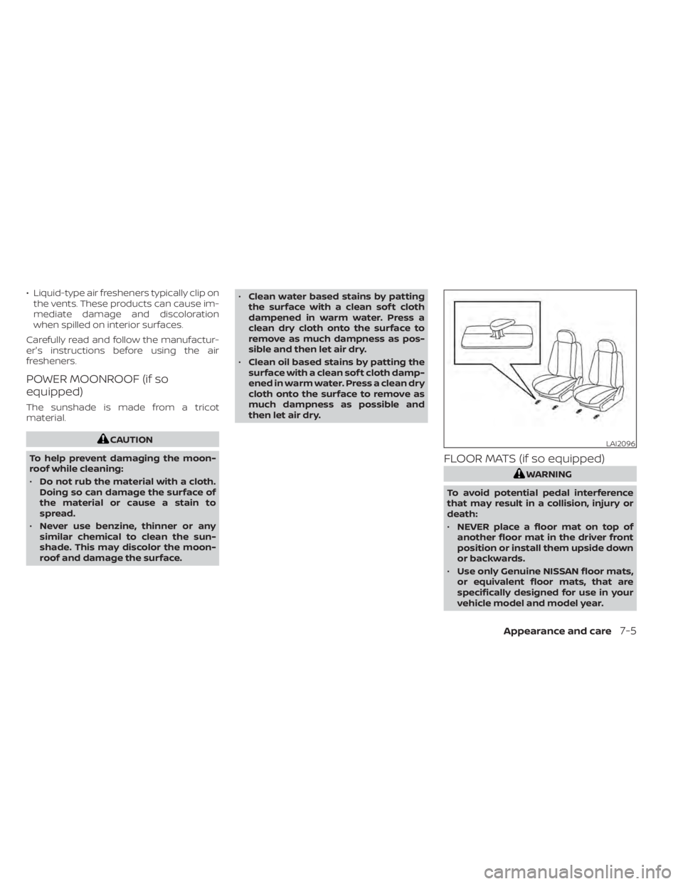 NISSAN MURANO 2022  Owners Manual • Liquid-type air fresheners typically clip onthe vents. These products can cause im-
mediate damage and discoloration
when spilled on interior surfaces.
Carefully read and follow the manufactur-
er