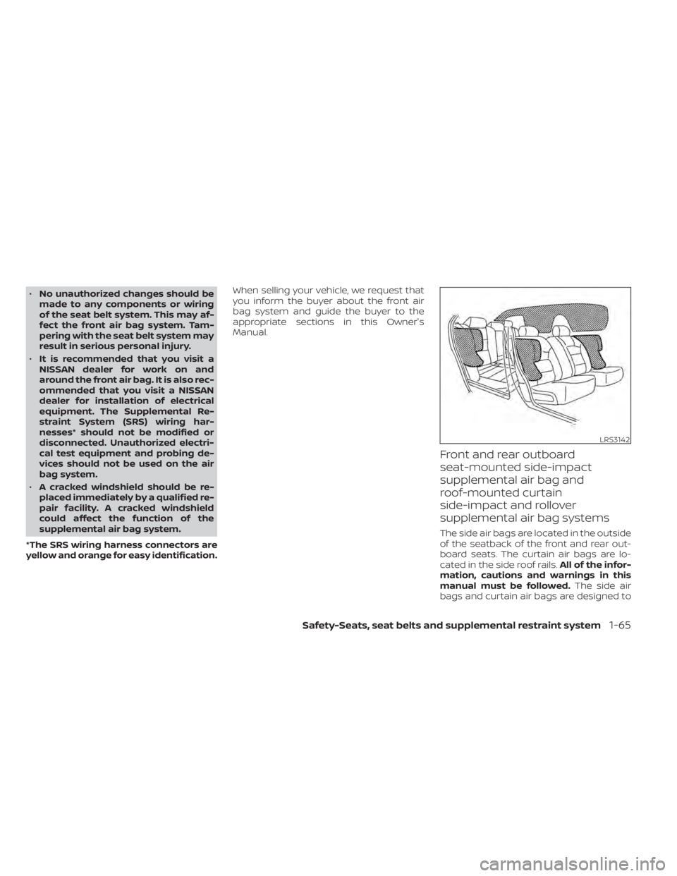 NISSAN MURANO 2022 Owners Manual •No unauthorized changes should be
made to any components or wiring
of the seat belt system. This may af-
fect the front air bag system. Tam-
pering with the seat belt system may
result in serious p NISSAN MURANO 2022 Owners Manual •No unauthorized changes should be
made to any components or wiring
of the seat belt system. This may af-
fect the front air bag system. Tam-
pering with the seat belt system may
result in serious p
