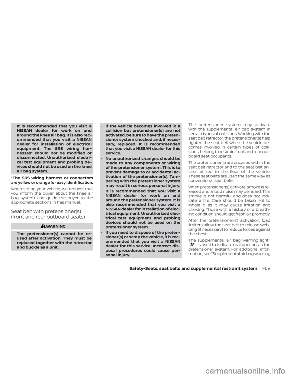NISSAN MURANO 2022  Owners Manual •It is recommended that you visit a
NISSAN dealer for work on and
around the knee air bag. It is also rec-
ommended that you visit a NISSAN
dealer for installation of electrical
equipment. The SRS w