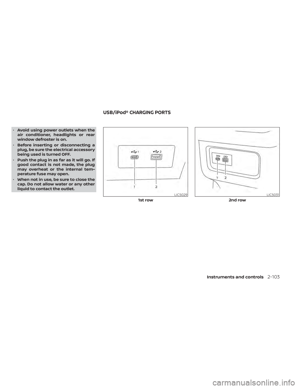 NISSAN PATHFINDER 2023  Owners Manual •Avoid using power outlets when the
air conditioner, headlights or rear
window defroster is on.
• Before inserting or disconnecting a
plug, be sure the electrical accessory
being used is turned OF