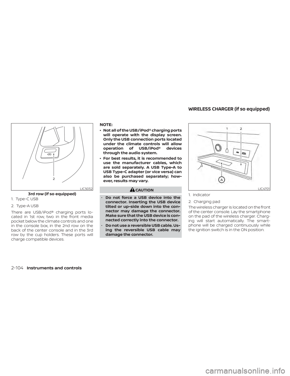 NISSAN PATHFINDER 2023  Owners Manual 1. Type-C USB
2. Type-A USB
There are USB/iPod® charging ports lo-
cated in 1st row, two in the front media
pocket below the climate controls and one
in the console box, in the 2nd row on the
back of