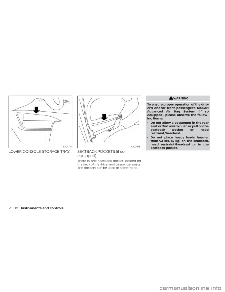 NISSAN PATHFINDER 2023  Owners Manual LOWER CONSOLE STORAGE TRAY SEATBACK POCKETS (if soequipped)
There is one seatback pocket located on
the back of the driver and passenger seats.
The pockets can be used to store maps.
WARNING
To ensure