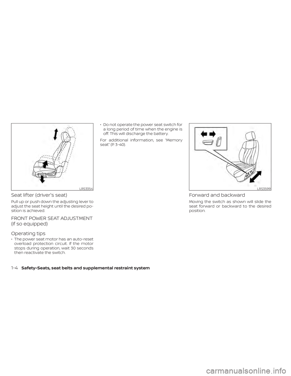 NISSAN PATHFINDER 2023  Owners Manual Seat lif ter (driver's seat)
Pull up or push down the adjusting lever to
adjust the seat height until the desired po-
sition is achieved.
FRONT POWER SEAT ADJUSTMENT
(if so equipped)
Operating tip