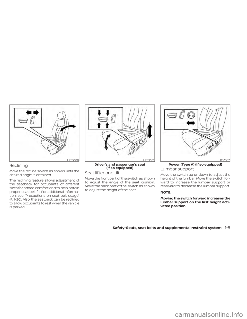 NISSAN PATHFINDER 2023 Owners Manual Reclining
Move the recline switch as shown until the
desired angle is obtained.
The reclining feature allows adjustment of
the seatback for occupants of different
sizes for added comfort and to help o NISSAN PATHFINDER 2023 Owners Manual Reclining
Move the recline switch as shown until the
desired angle is obtained.
The reclining feature allows adjustment of
the seatback for occupants of different
sizes for added comfort and to help o