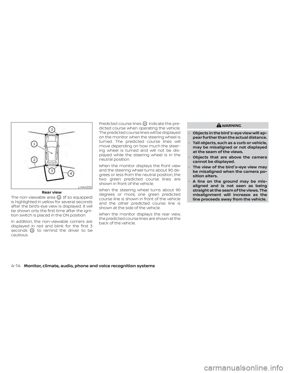 NISSAN PATHFINDER 2023  Owners Manual The non-viewable areaO2(if so equipped)
is highlighted in yellow for several seconds
af ter the bird’s-eye view is displayed. It will
be shown only the first time af ter the igni-
tion switch is pla