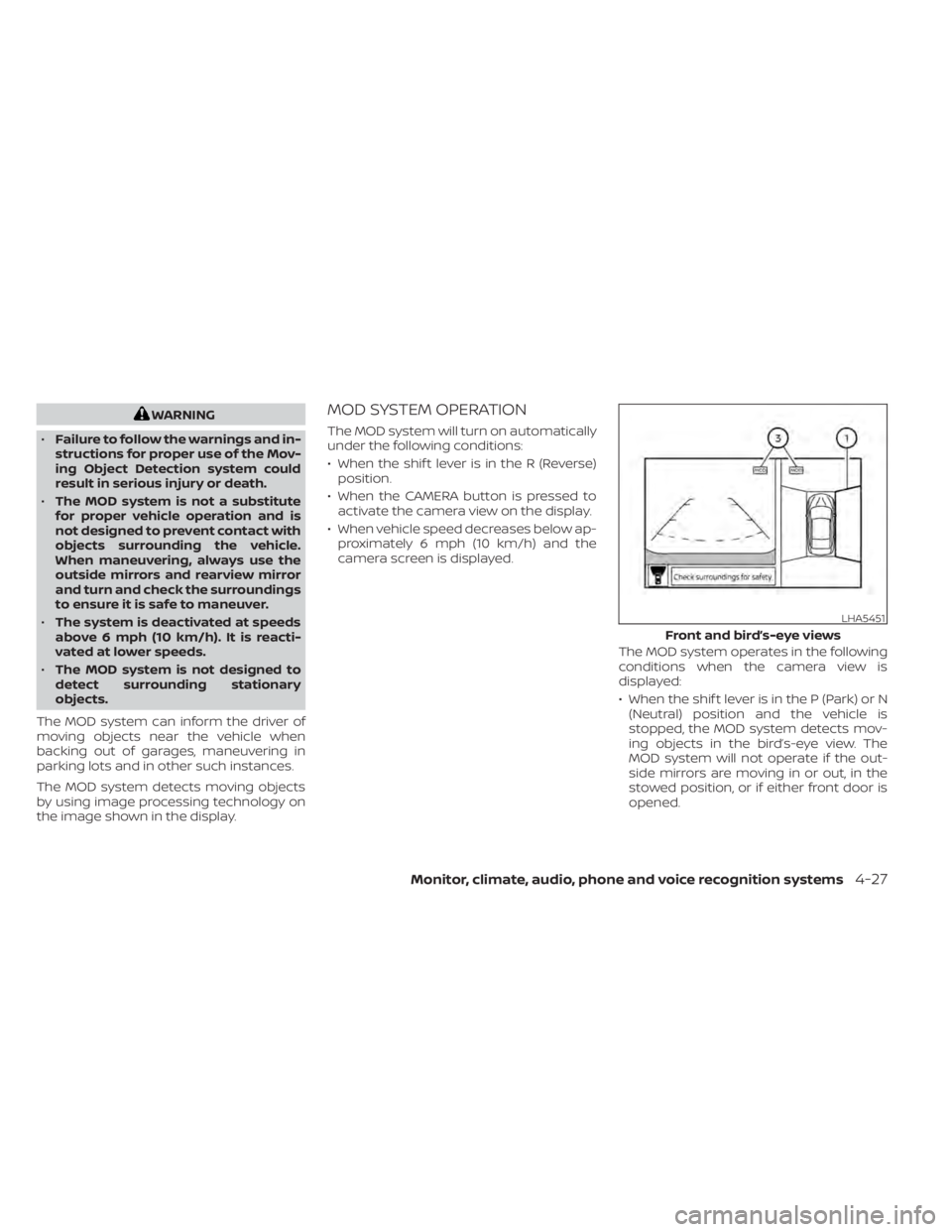 NISSAN PATHFINDER 2023  Owners Manual WARNING
• Failure to follow the warnings and in-
structions for proper use of the Mov-
ing Object Detection system could
result in serious injury or death.
• The MOD system is not a substitute
for