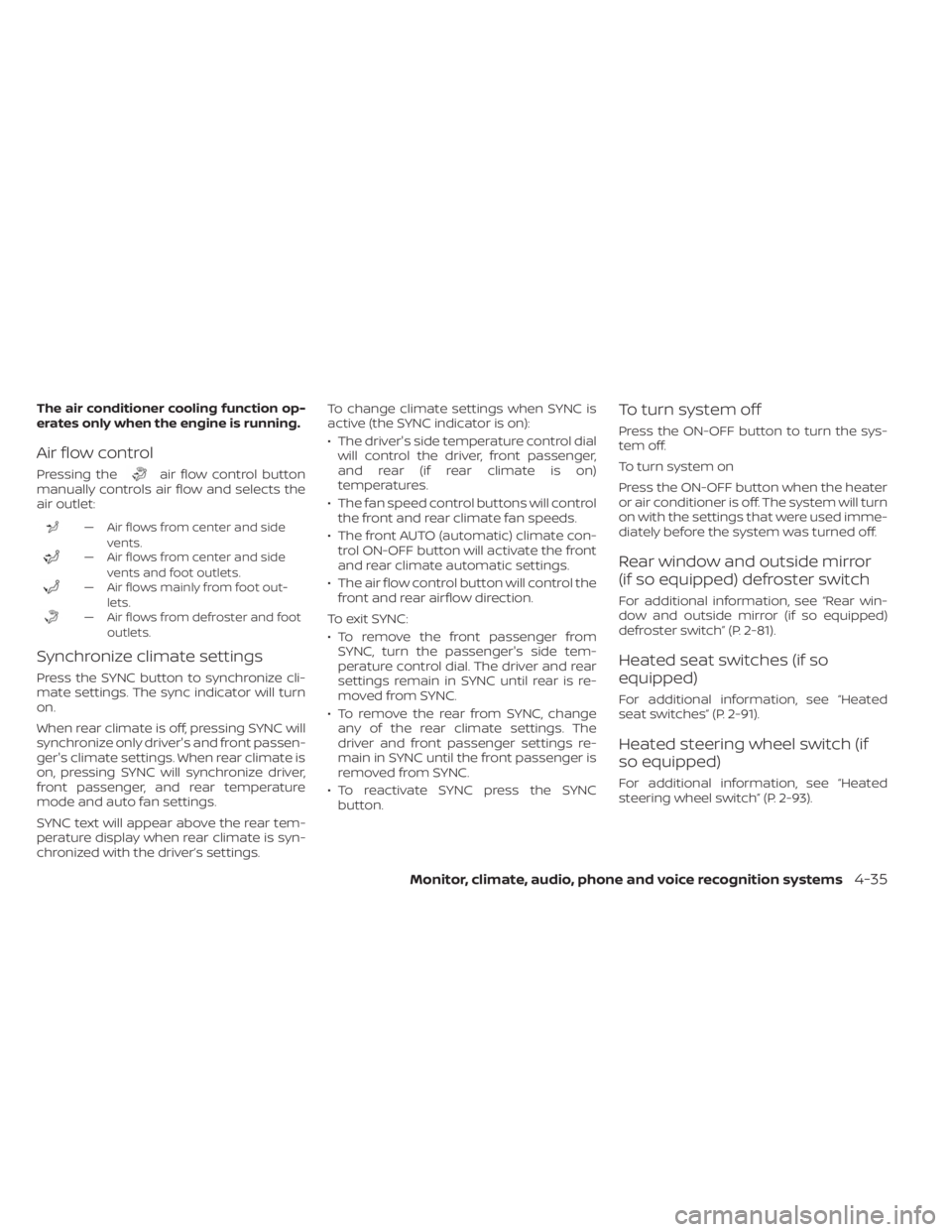 NISSAN PATHFINDER 2023  Owners Manual The air conditioner cooling function op-
erates only when the engine is running.
Air flow control
Pressing theair flow control button
manually controls air flow and selects the
air outlet:
— Air flo