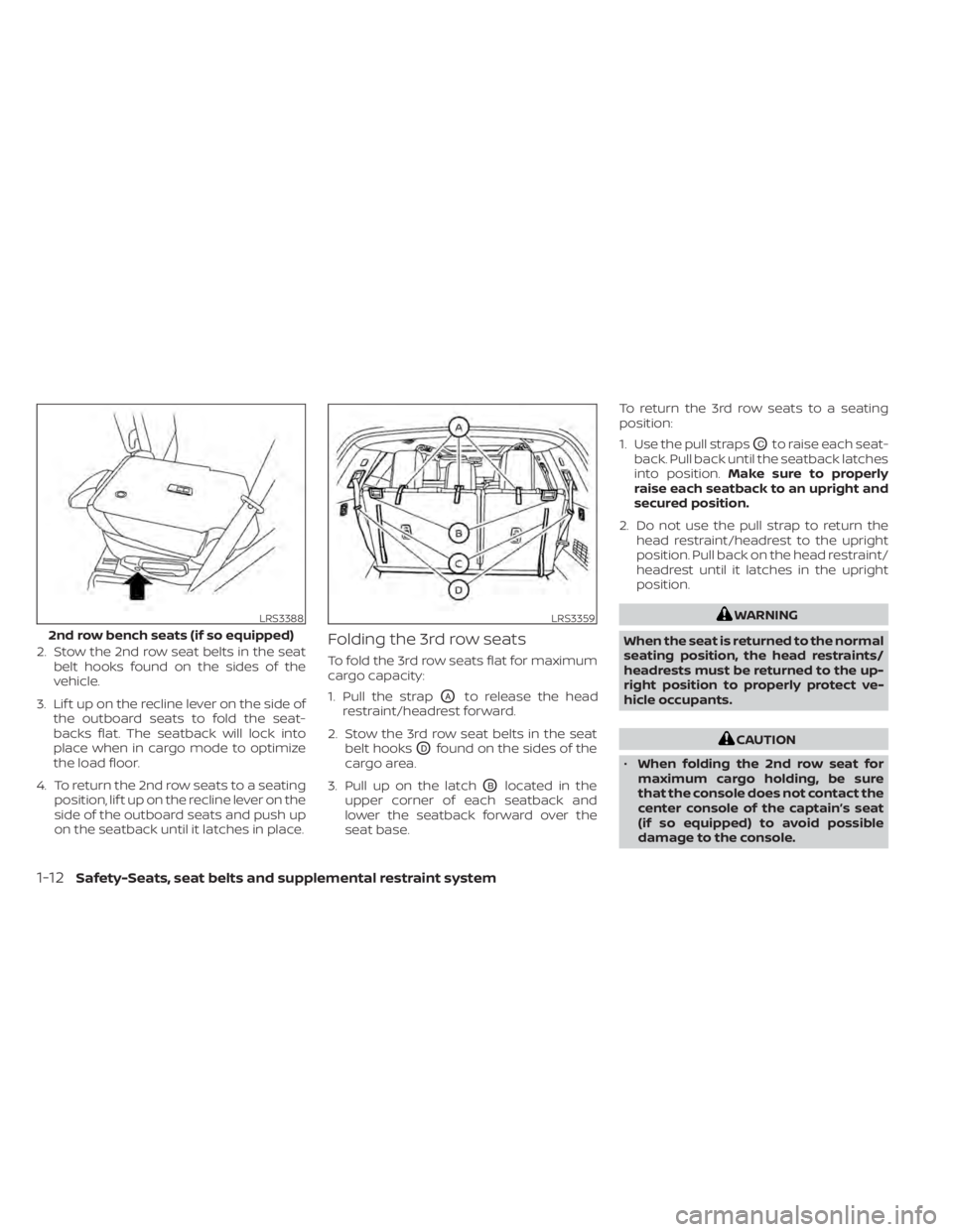 NISSAN PATHFINDER 2023  Owners Manual 2. Stow the 2nd row seat belts in the seatbelt hooks found on the sides of the
vehicle.
3. Lif t up on the recline lever on the side of the outboard seats to fold the seat-
backs flat. The seatback wi