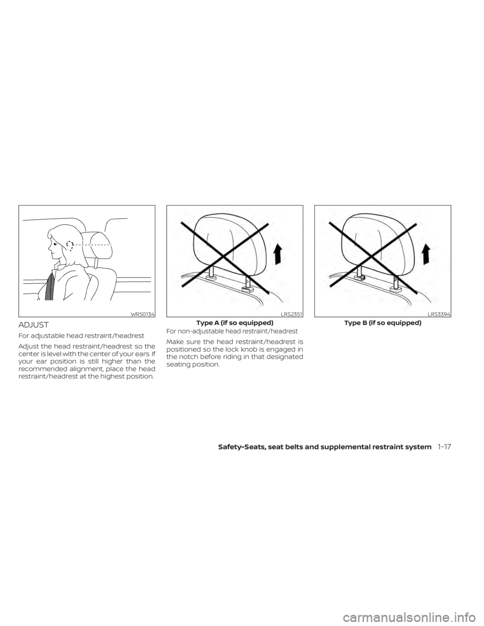 NISSAN PATHFINDER 2023  Owners Manual ADJUST
For adjustable head restraint/headrest
Adjust the head restraint/headrest so the
center is level with the center of your ears. If
your ear position is still higher than the
recommended alignmen