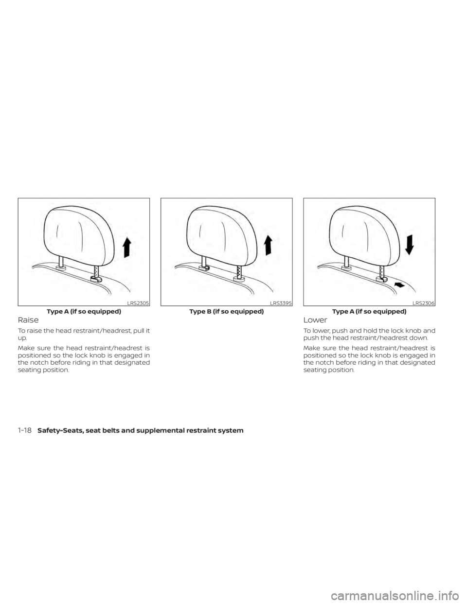 NISSAN PATHFINDER 2023  Owners Manual Raise
To raise the head restraint/headrest, pull it
up.
Make sure the head restraint/headrest is
positioned so the lock knob is engaged in
the notch before riding in that designated
seating position.
