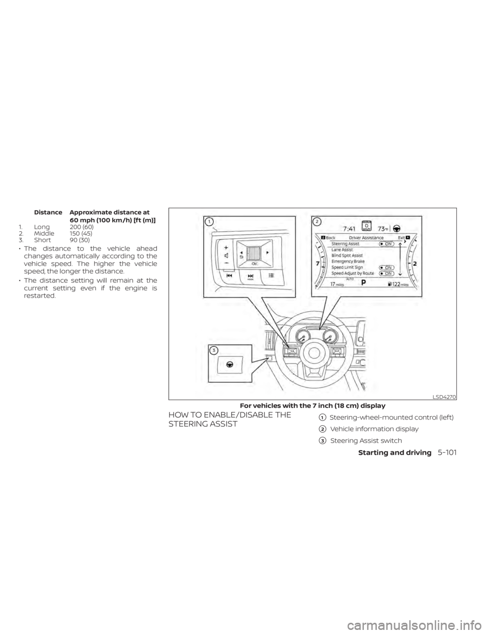 NISSAN PATHFINDER 2023  Owners Manual Distance Approximate distance at60 mph (100 km/h) [f t (m)]
1. Long 200 (60)
2. Middle 150 (45)
3. Short 90 (30)
• The distance to the vehicle ahead
changes automatically according to the
vehicle sp