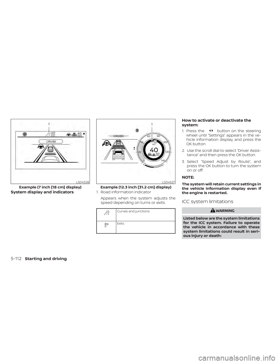 NISSAN PATHFINDER 2023  Owners Manual System display and indicators1. Road information indicatorAppears when the system adjusts the
speed depending on turns or exits.
Curves and junctions
Exits
How to activate or deactivate the
system:
1.