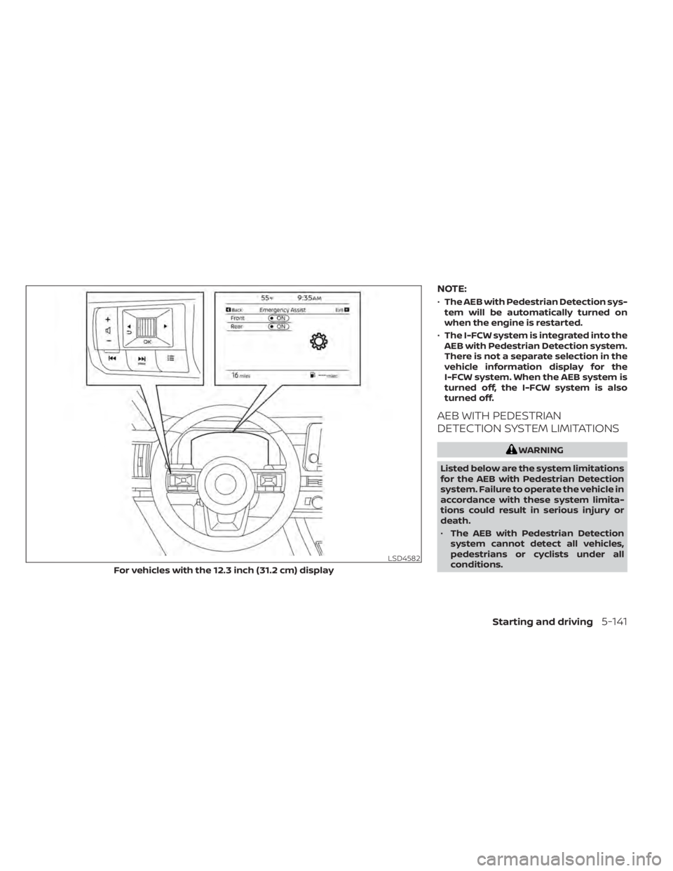 NISSAN PATHFINDER 2023  Owners Manual NOTE:
•The AEB with Pedestrian Detection sys-
tem will be automatically turned on
when the engine is restarted.
• The I-FCW system is integrated into the
AEB with Pedestrian Detection system.
Ther