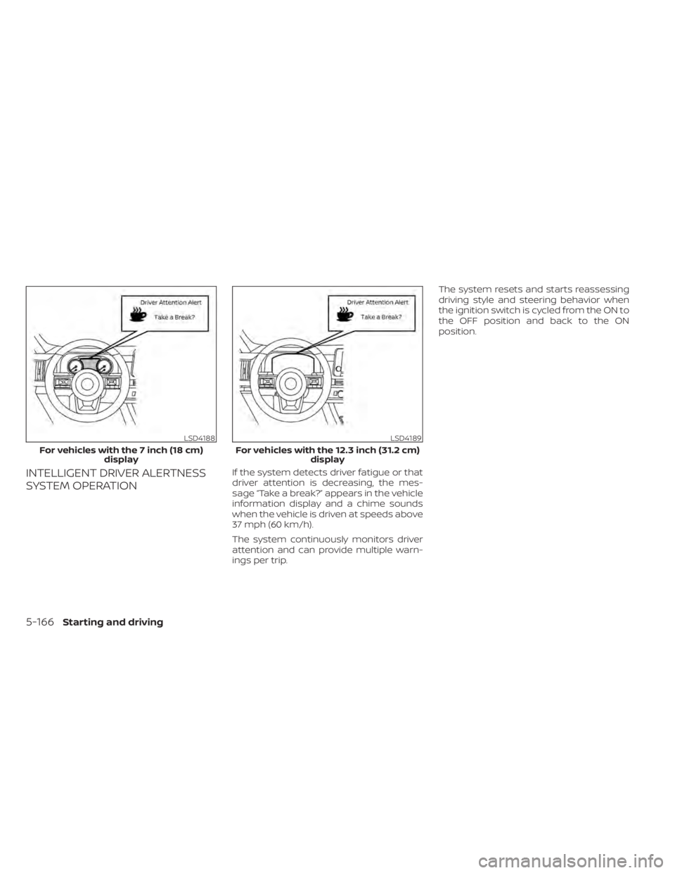 NISSAN PATHFINDER 2023  Owners Manual INTELLIGENT DRIVER ALERTNESS
SYSTEM OPERATIONIf the system detects driver fatigue or that
driver attention is decreasing, the mes-
sage “Take a break?” appears in the vehicle
information display a