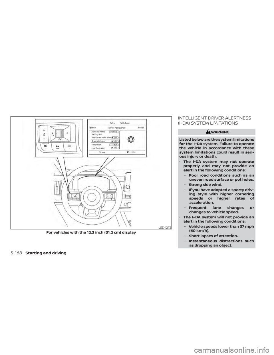 NISSAN PATHFINDER 2023  Owners Manual INTELLIGENT DRIVER ALERTNESS
(I-DA) SYSTEM LIMITATIONS
WARNING
Listed below are the system limitations
for the I–DA system. Failure to operate
the vehicle in accordance with these
system limitations