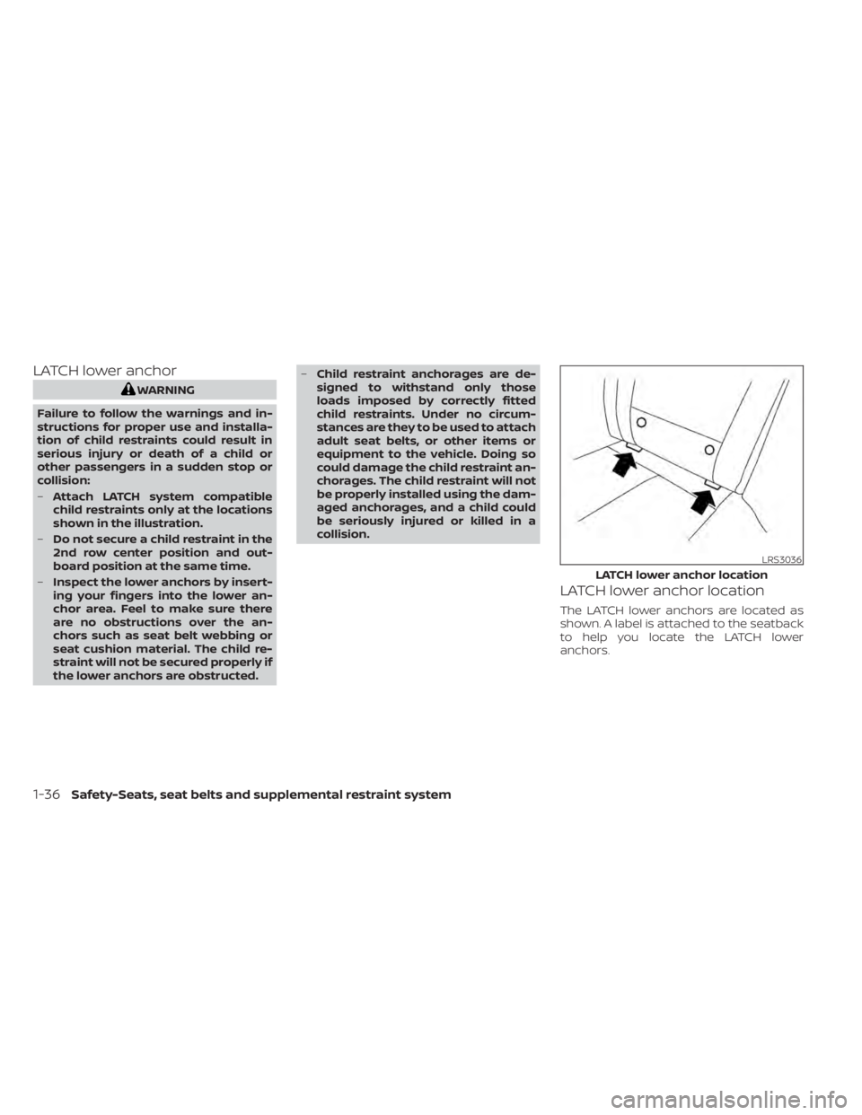 NISSAN PATHFINDER 2023  Owners Manual LATCH lower anchor
WARNING
Failure to follow the warnings and in-
structions for proper use and installa-
tion of child restraints could result in
serious injury or death of a child or
other passenger