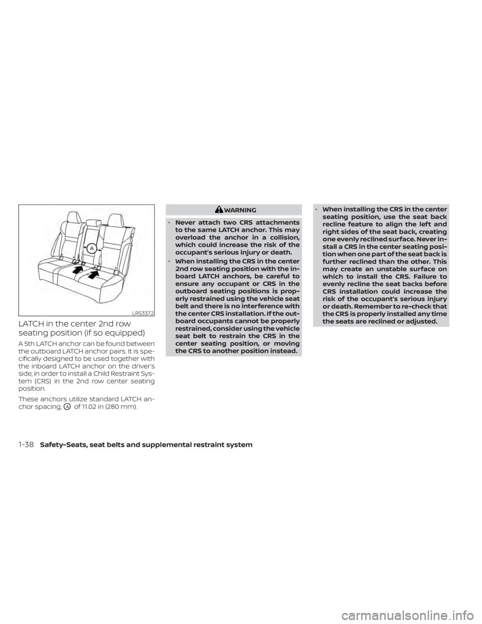 NISSAN PATHFINDER 2023  Owners Manual LATCH in the center 2nd row
seating position (if so equipped)
A 5th LATCH anchor can be found between
the outboard LATCH anchor pairs. It is spe-
cifically designed to be used together with
the inboar