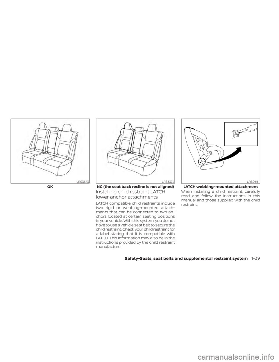 NISSAN PATHFINDER 2023  Owners Manual Installing child restraint LATCH
lower anchor attachments
LATCH compatible child restraints include
two rigid or webbing-mounted attach-
ments that can be connected to two an-
chors located at certain
