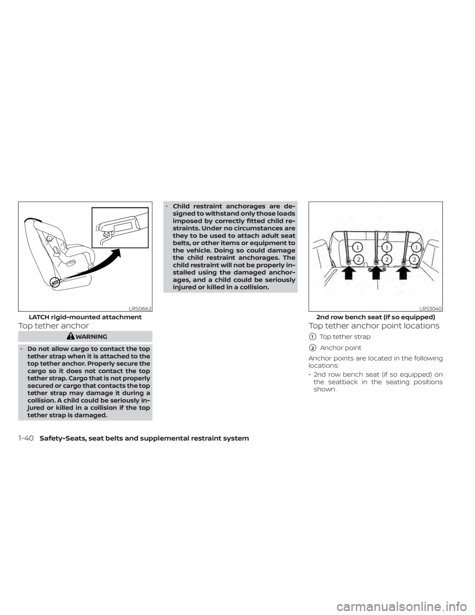 NISSAN PATHFINDER 2023  Owners Manual Top tether anchor
WARNING
•
Do not allow cargo to contact the top
tether strap when it is attached to the
top tether anchor. Properly secure the
cargo so it does not contact the top
tether strap. Ca