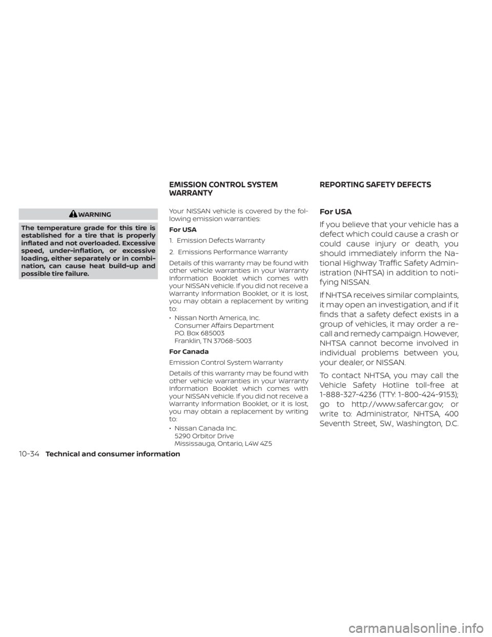 NISSAN PATHFINDER 2023  Owners Manual WARNING
The temperature grade for this tire is
established for a tire that is properly
inflated and not overloaded. Excessive
speed, under-inflation, or excessive
loading, either separately or in comb