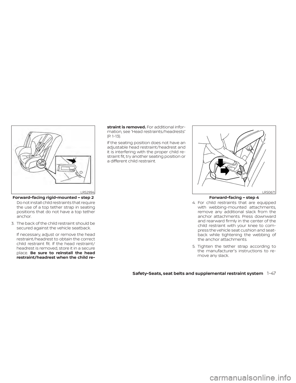 NISSAN PATHFINDER 2023  Owners Manual Do not install child restraints that require
the use of a top tether strap in seating
positions that do not have a top tether
anchor.
3. The back of the child restraint should be secured against the v