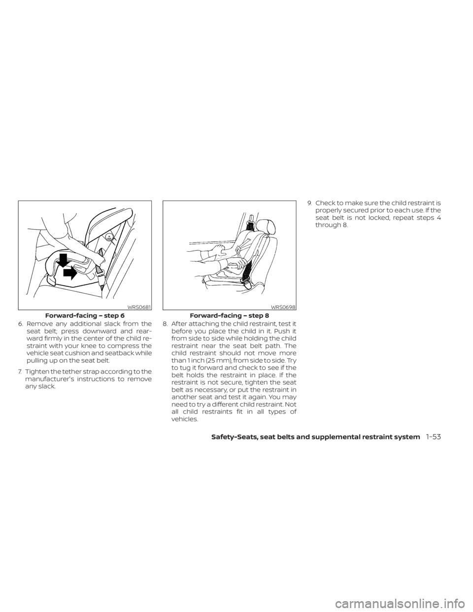 NISSAN PATHFINDER 2023 Owners Manual 6. Remove any additional slack from theseat belt; press downward and rear-
ward firmly in the center of the child re-
straint with your knee to compress the
vehicle seat cushion and seatback while
pul NISSAN PATHFINDER 2023 Owners Manual 6. Remove any additional slack from theseat belt; press downward and rear-
ward firmly in the center of the child re-
straint with your knee to compress the
vehicle seat cushion and seatback while
pul