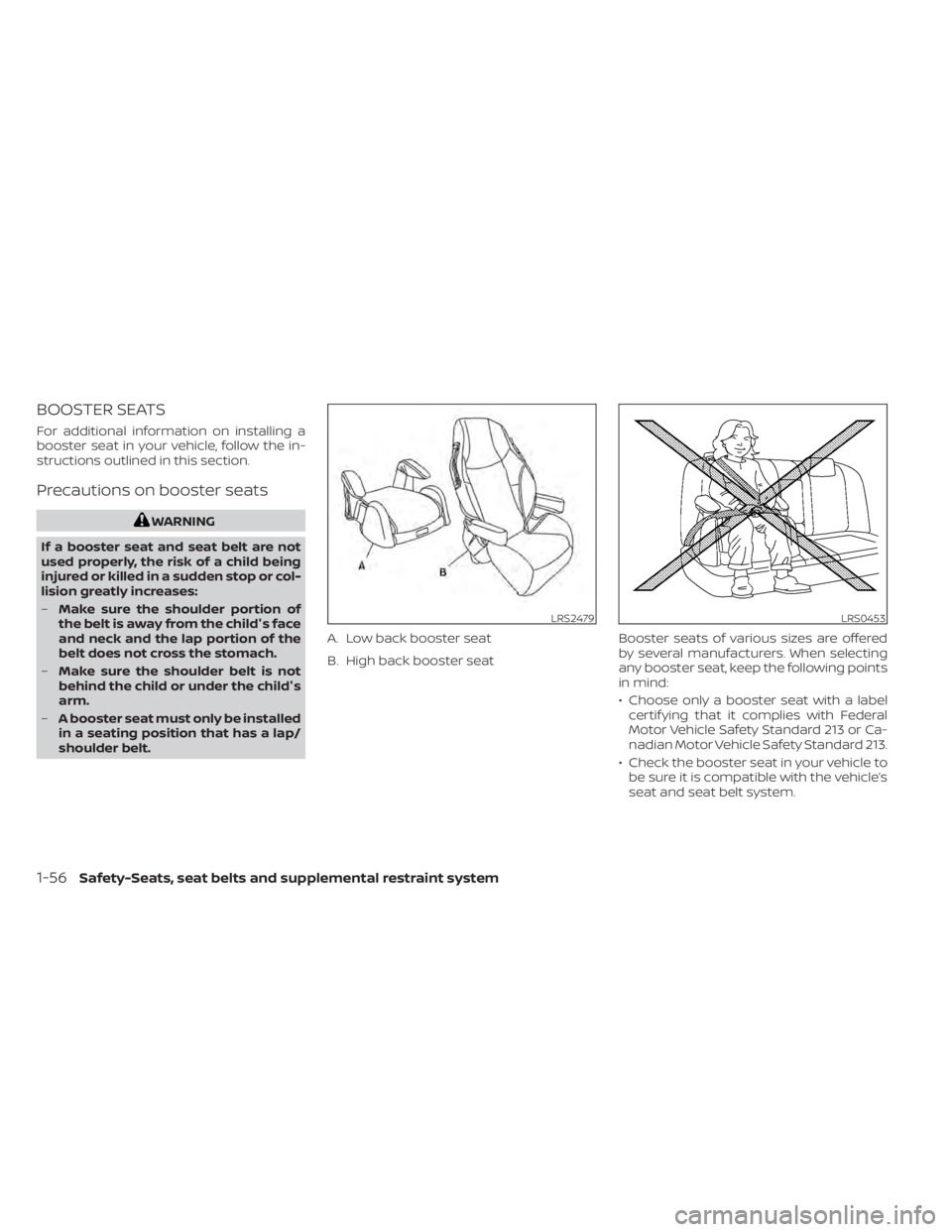 NISSAN PATHFINDER 2023 Owners Manual BOOSTER SEATS
For additional information on installing a
booster seat in your vehicle, follow the in-
structions outlined in this section.
Precautions on booster seats
WARNING
If a booster seat and se NISSAN PATHFINDER 2023 Owners Manual BOOSTER SEATS
For additional information on installing a
booster seat in your vehicle, follow the in-
structions outlined in this section.
Precautions on booster seats
WARNING
If a booster seat and se