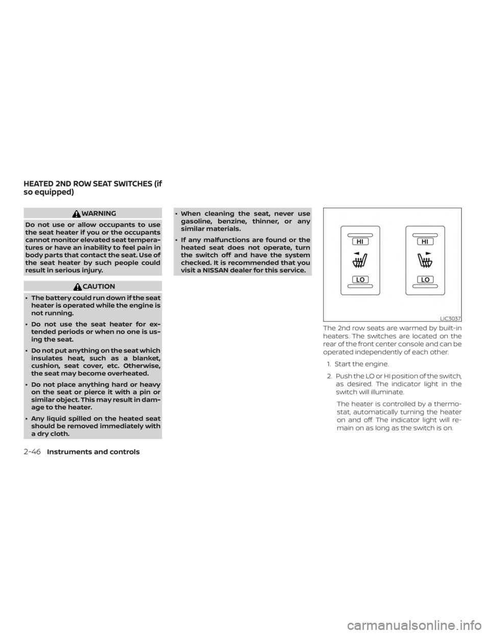 NISSAN PATHFINDER SV 2019  Owners Manual WARNING
Do not use or allow occupants to use
the seat heater if you or the occupants
cannot monitor elevated seat tempera-
tures or have an inability to feel pain in
body parts that contact the seat. 