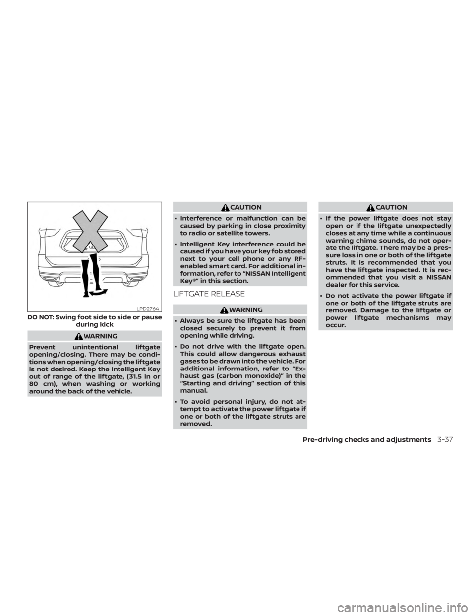 NISSAN PATHFINDER SV 2019  Owners Manual WARNING
Prevent unintentional lif tgate
opening/closing. There may be condi-
tions when opening/closing the lif tgate
is not desired. Keep the Intelligent Key
out of range of the lif tgate, (31.5 in o