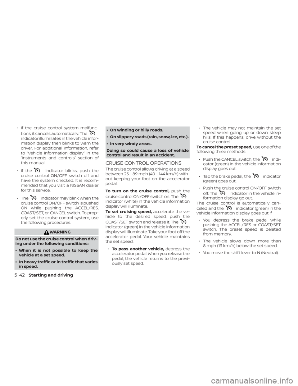NISSAN PATHFINDER SV 2019  Owners Manual ∙ If the cruise control system malfunc-tions, it cancels automatically. The 