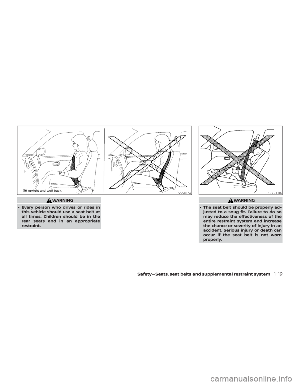 NISSAN PATHFINDER SV 2019  Owners Manual WARNING
∙ Every person who drives or rides inthis vehicle should use a seat belt at
all times. Children should be in the
rear seats and in an appropriate
restraint. 