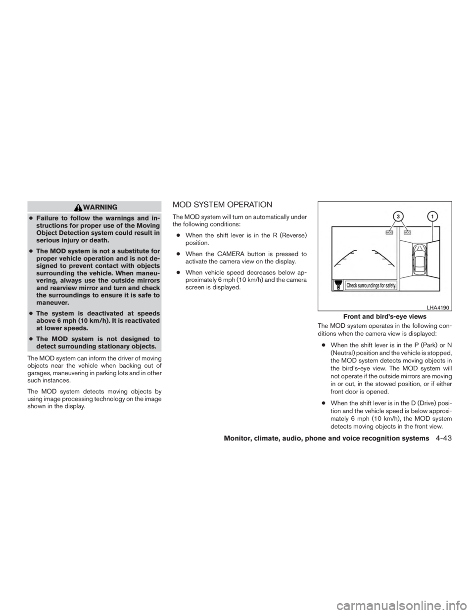 NISSAN PATHFINDER PLATINUM 2015  Owners Manual WARNING
●Failure to follow the warnings and in-
structions for proper use of the Moving
Object Detection system could result in
serious injury or death.
● The MOD system is not a substitute for
pr