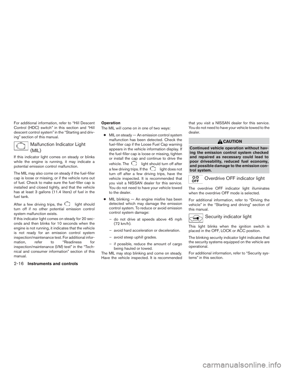 NISSAN PATHFINDER PLATINUM 2016  Owners Manual For additional information, refer to “Hill Descent
Control (HDC) switch” in this section and “Hill
descent control system” in the “Starting and driv-
ing” section of this manual. 