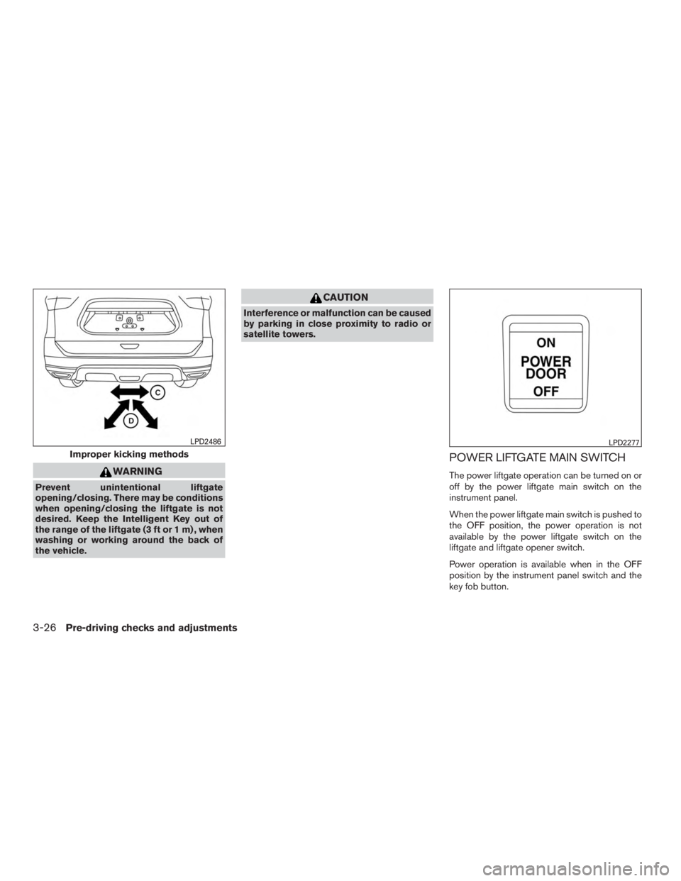 NISSAN PATHFINDER PLATINUM 2016  Owners Manual WARNING
Prevent unintentional liftgate
opening/closing. There may be conditions
when opening/closing the liftgate is not
desired. Keep the Intelligent Key out of
the range of the liftgate (3 ft or 1 m